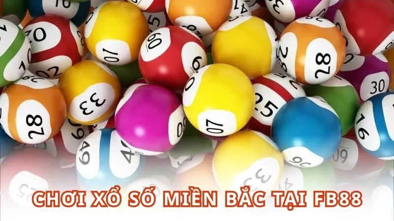 Chơi xổ số miền bắc tại FB88 – Nhanh, tiện lợi, bảo mật cao